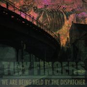 Review: Tiny Fingers - We Are Being Held By The Dispatcher